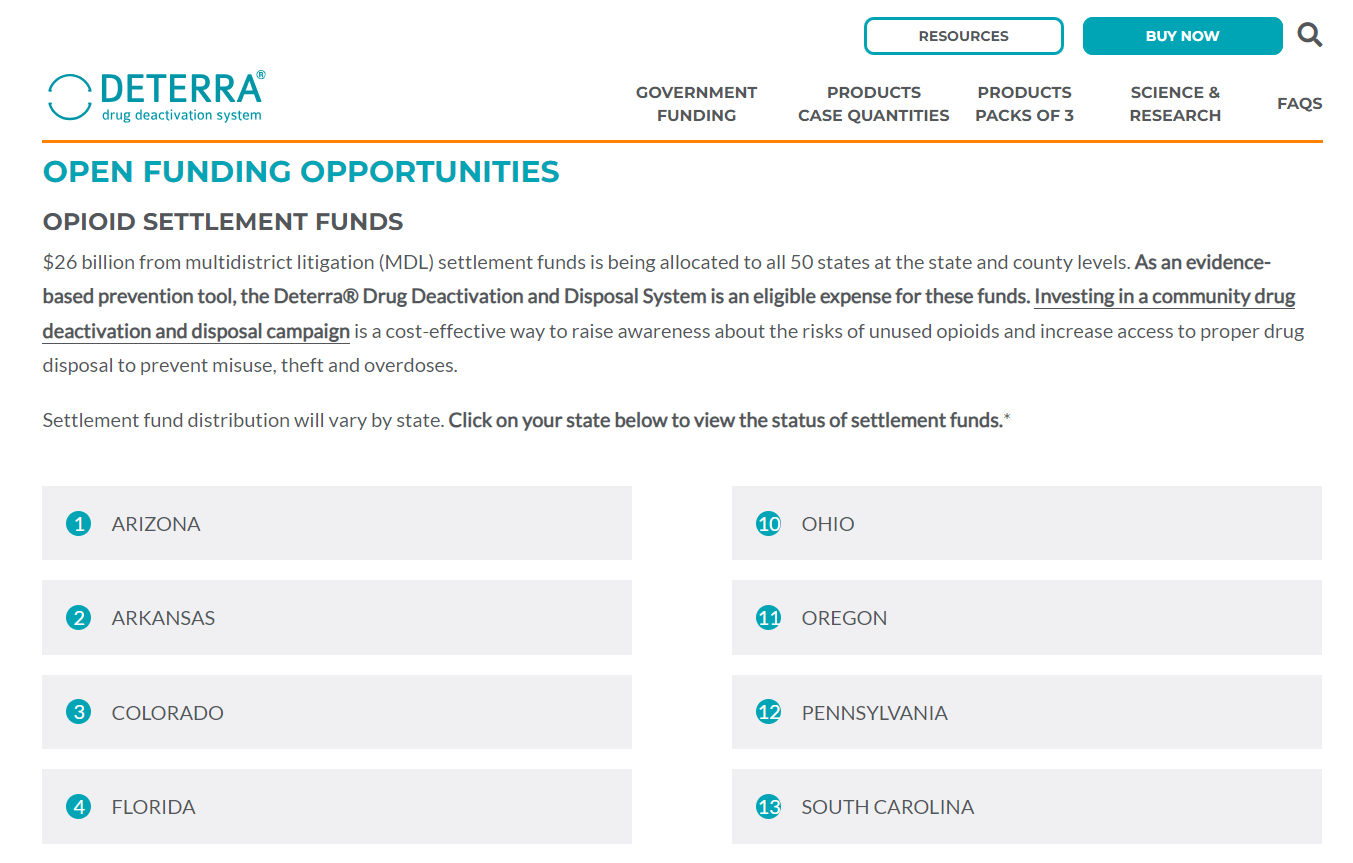 The main text of this screenshot reads "$26 billion from multidistrict litigation (MDL) settlement funds is being allocated to all 50 states at the state and county levels. As an evidence-based prevention tool, the Deterra® Drug Deactivation and Disposal System is an eligible expense for these funds. Investing in a community drug deactivation and disposal campaign is a cost-effective way to raise awareness about the risks of unused opioids and increase access to proper drug disposal to prevent misuse, theft and overdoses. Settlement fund distribution will vary by state. Click on your state below to view the status of settlement funds."