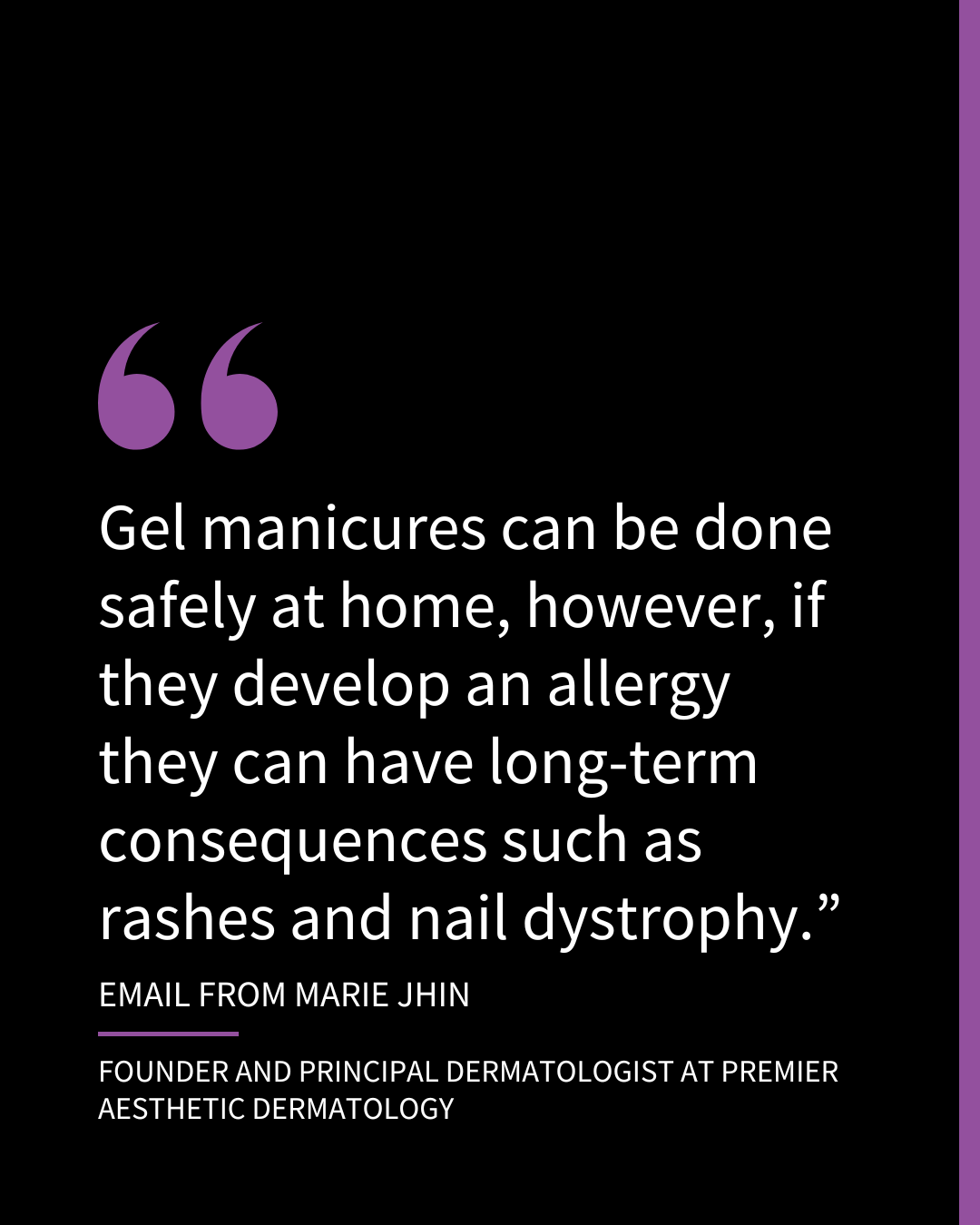 An Instagram slide with a quote attributed to an email from Marie Jhin, founder and principal dermatologist at Premier Aesthetic Dermatology. The quote reads, "Gel manicures can be done safely at home, however, if they develop an allergy they can have long-term consequences such as rashes and nail dystrophy."