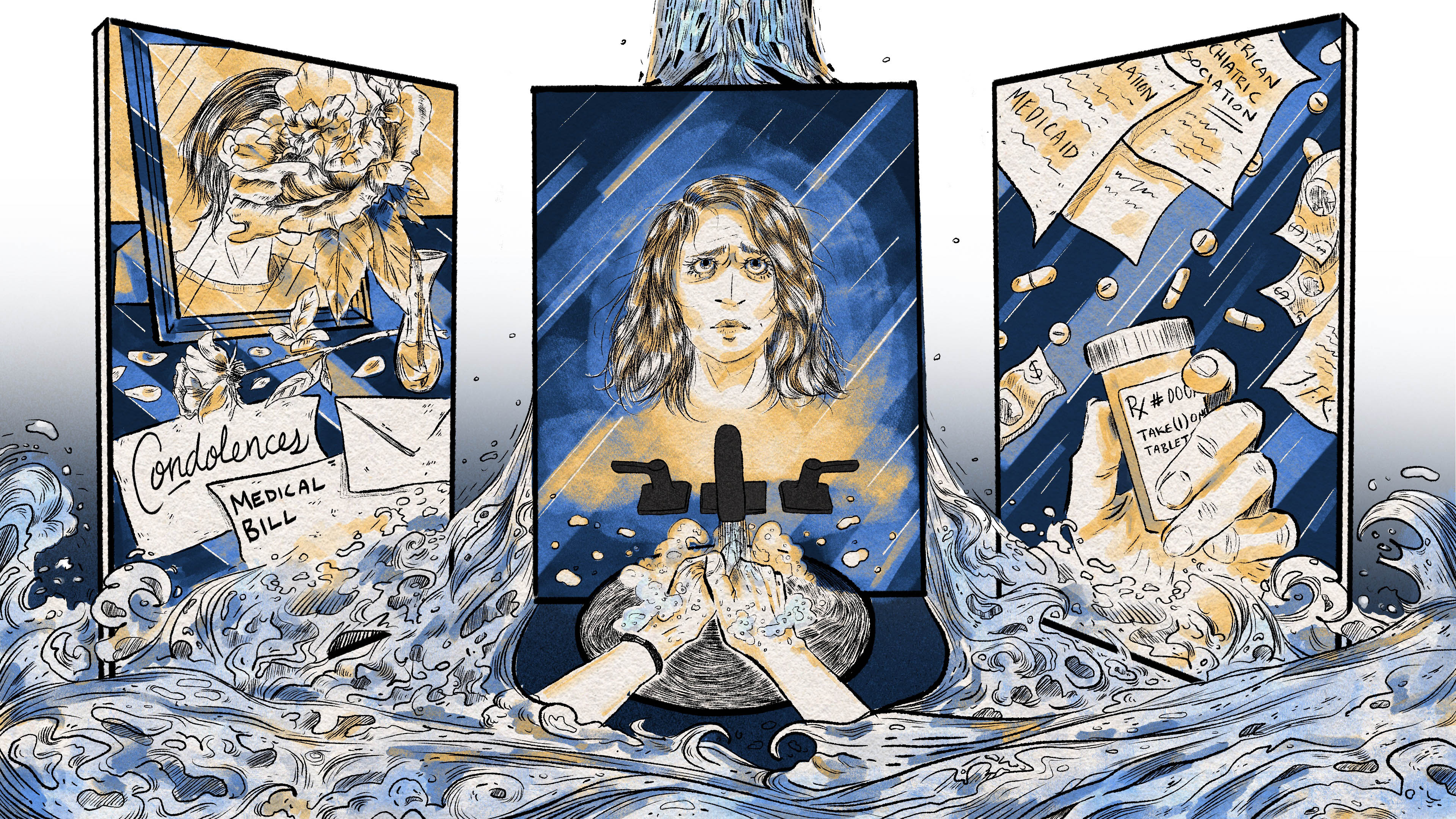 A hand-drawn pen and ink illustration. Three panels are set up in a triptych style. 1 (left): We see a scene, through a bathroom mirror, from a memorial of the main character's wife. The wife's picture is obscured by a large flower. There's a condolence card and medical bill on the table in front of the picture frame. 2 (center): The main character's face is reflected in a bathroom mirror as she washes her hands in rushing water. 3 (right): Medical bills, legislation, and a hand holding a pill bottle are all visible in a collage. Around the three panels, water gushes down from above and floods the bottom half of the page.