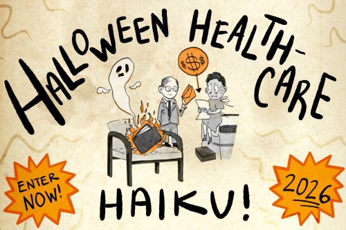 A illustration says, "Halloween Healthcare Haiku! / Enter now! 2026!" and has a hand-drawn cartoon of a wallet turning to flames, perishing, and becoming a ghost as its human owner receives a massive medical bill.