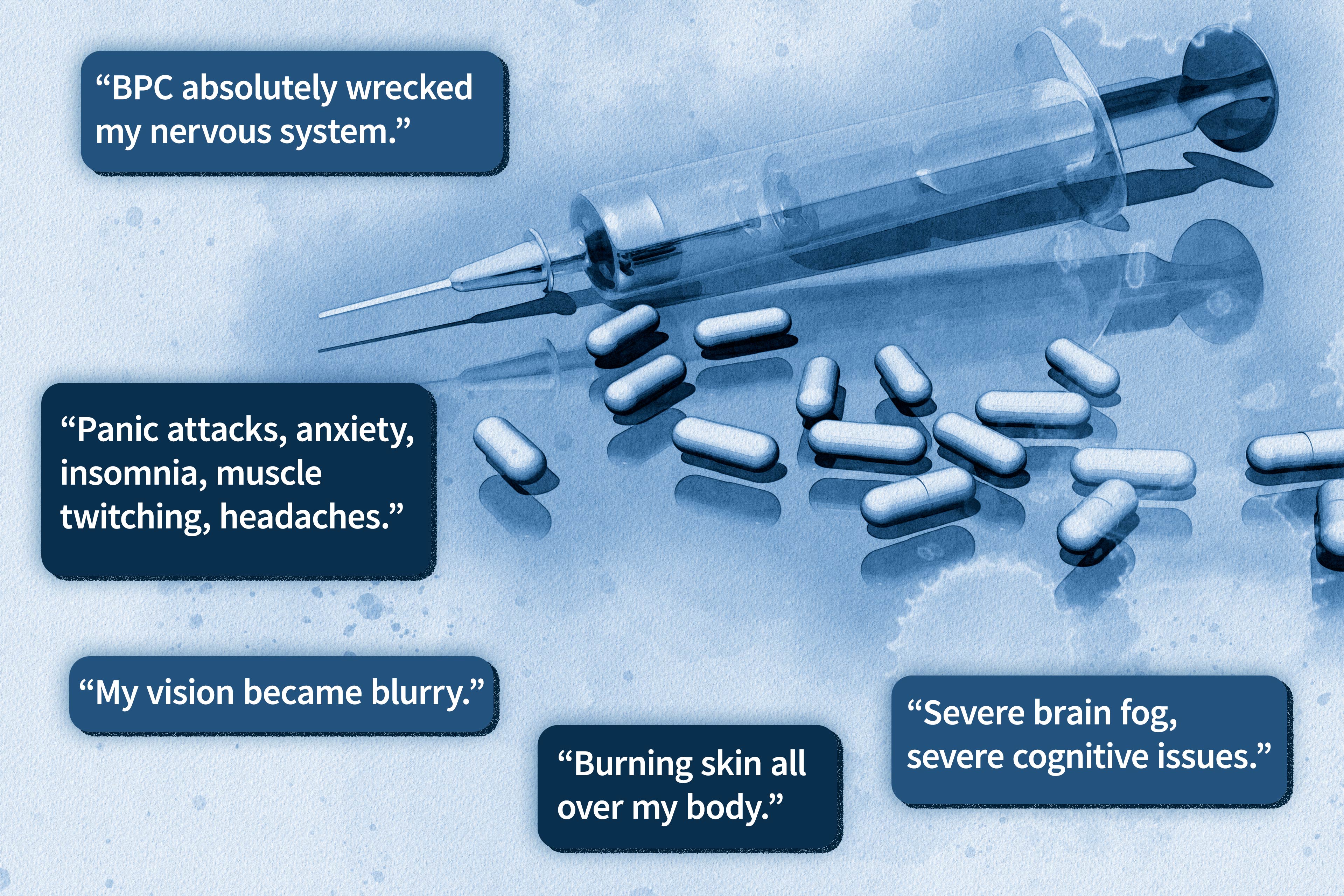 A photo illustration shows a syringe and capsules. Surrounding it are comments, "BPC absolutely wrecked my nervous system," "Panic attacks, anxiety, insomnia, muscle twitching, headaches," "My vision became blurry," "Burning skin all over my body," "Severe brain fog, severe cognitive issues."